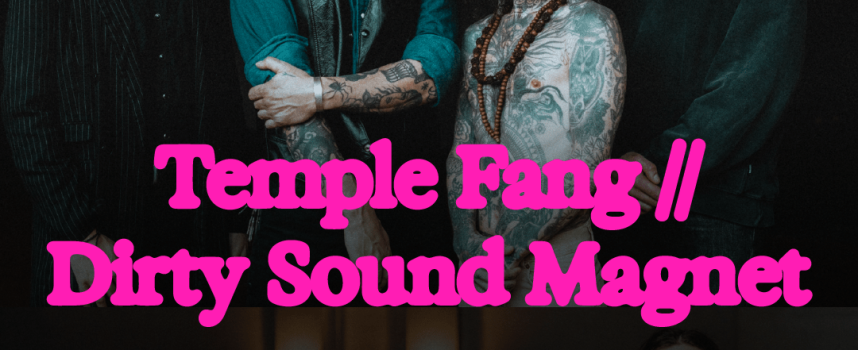 WINACTIE: 2×2 tickets voor Temple Fang en Dirty Sound Magnet, 5 april in Burgerweeshuis!
